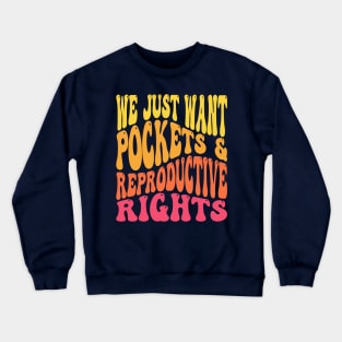 We Just Want Pockets & Reproductive Rights Pro Choice Feminist Crewneck Sweatshirt